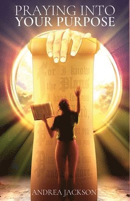 Andrea Jackson - Praying Into Your Purpose, Häftad