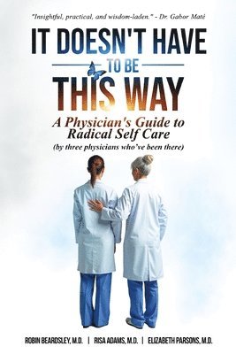 Elizabeth Parsons, Robin Beardsley, Risa Adams, Elizabeth Parsons M.D., Robin Beardsley M.D. - It Doesn't Have To Be This Way, Häftad