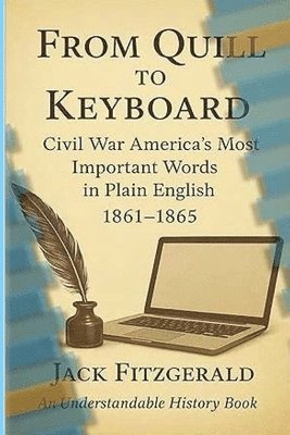 Jack Fitzgerald - From Quill to Keyboard: Civil War America's Most Important Words in Plain English, Häftad