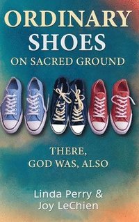 bokomslag Ordinary Shoes on Sacred Ground: There, God Was, Also