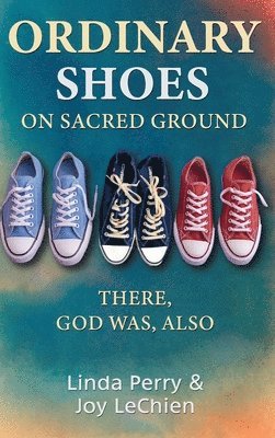 bokomslag Ordinary Shoes on Sacred Ground: There, God Was, Also
