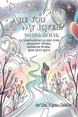 Are You My Lover? Workbook and Companion Guide For Shadow Work, Mirror Work, and Self Love