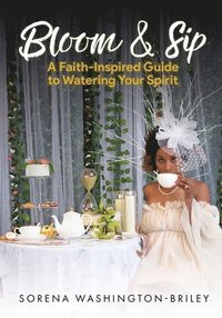 bokomslag Bloom & Sip: A faith- Inspired Guide To Watering Your Spirit
