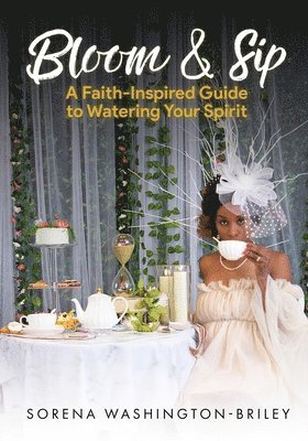 bokomslag Bloom & Sip: A faith- Inspired Guide To Watering Your Spirit