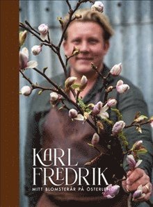 SIGNERAD: Karl Fredrik. Mitt blomsterår på Österlen - Signerad av Karl Fredrik Gustafsson 1