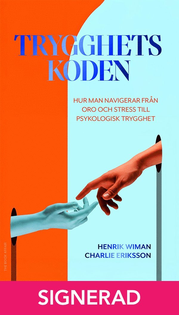 Charlie Eriksson, Henrik Wiman - SIGNERAD - Trygghetskoden: Hur man navigerar från oro och stress till psykologisk trygghet, Inbunden